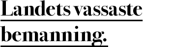 Landets vassaste bemanning.